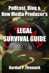 The Podcast, Blog & New Media Producer's Legal Survival Guide: An essential resource for content creators