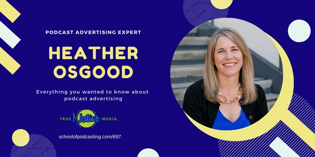 Behind the Scenes of Podcast Advertising with Heather Osgood - School ...